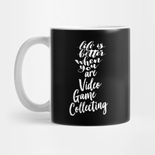 Life Is Better When You Are Video Game Collecting Mug